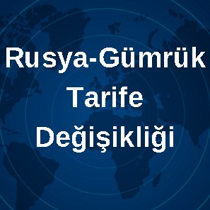 Rusya-Gümrük Tarife Değişikliği